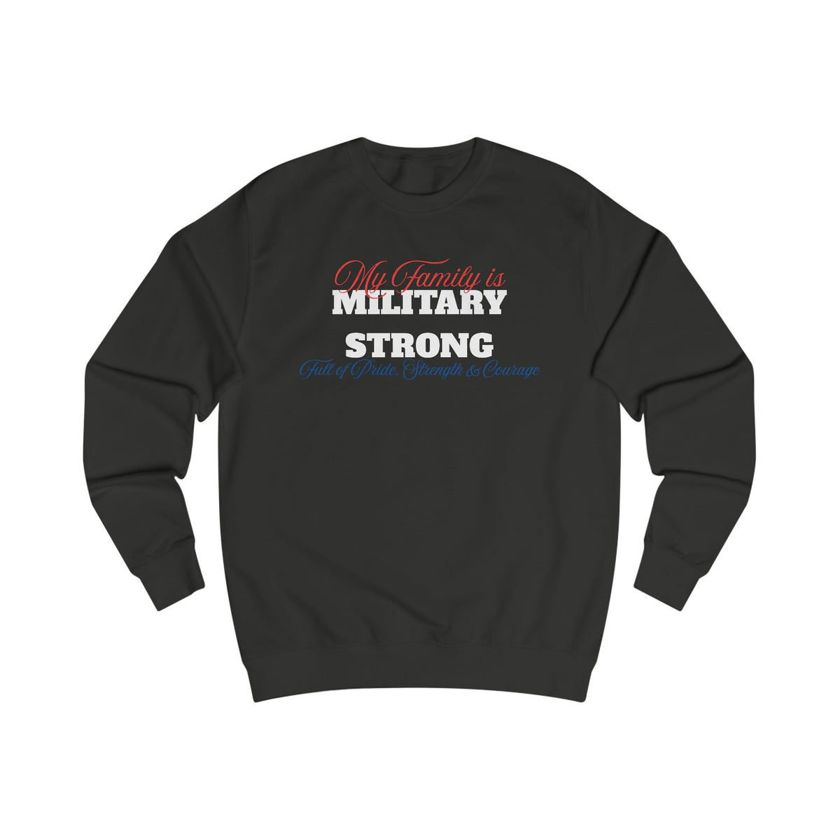 Military Strong Unisex Sweatshirt - Perfect Gift for Armed Forces Families - Cozy Apparel for Veterans, Holidays, & Support