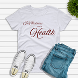 In Sickness and in Health T-shirt